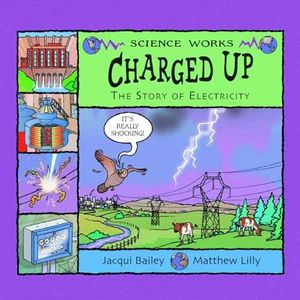 Charged Up: The Story of Electricity (Science Works)