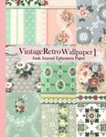 Vintage Retro Wallpaper 1 Junk Journal Ephemera Paper: 20 Double-Sided Pages 8.5 x 11 for Junk Journals, Scrapbooks, Mixed Media, Collage (Vintage Paper Pad) Cut-It-Out