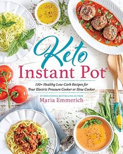 Keto Instant Pot: 130+ Healthy Low-Carb Recipes for Your Electric Pressure Cooker or Slow Cooker