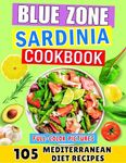 Blue Zone Cookbook - Sardinia.: Mediterranean Diet Recipes. The Island of Happy Centenarians Who Live Slowly (Blue Zone Cookbook: Healthy Recipes for Longevity)