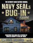 NAVY SEALs BUG IN GUIDE: Transform Your Home into a Fortress of Absolute Security to Face Any Crisis