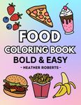 Food Coloring Book: Bold & Easy Designs for Adults and Children (Bold & Easy Coloring Books)