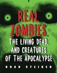 Real Zombies, the Living Dead, and Creatures of the Apocalypse