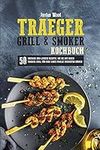 Traeger Grill und Smoker Kochbuch: 