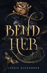 Bend Her: A Dark Beauty and the Beast Fantasy Romance