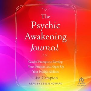 The Psychic Awakening Journal: Guided Prompts to Develop Your Intuition and Open Up Your Psychic Abilities