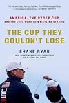 The Cup They Couldn't Lose: America, the Ryder Cup, and the Long Road to Whistling Straits