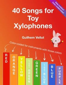 40 Songs for Toy Xylophones: Color-coded for instruments with note colors Red, Orange, Yellow, Light Green, Green, Light Blue, Blue, Purple