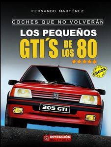COCHES QUE NO VOLVERÁN: Los Pequeños GTI´S de los 80