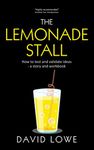 The Lemonade Stall: How to test and validate ideas - a story and workbook (Creating Products and Services)