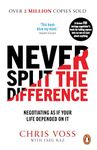 Never Split the Difference: Negotiating as if Your Life Depended on It