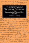 The Making of Textual Culture: 'Grammatica' and Literary Theory 350–1100: 19 (Cambridge Studies in Medieval Literature, Series Number 19)