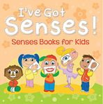 I've Got Senses!: Senses Books for Kids: Early Learning Books K-12 (Baby & Toddler Sense & Sensation Books)