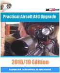 Practical Airsoft AEG Upgrade 2018/19 Edition: Airsoft AEG Technical Reference Manual with technical details and configuration examples: 4