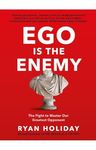 Ego Is the Enemy:The Ego is the Enemy