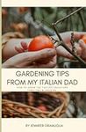 Gardening Tips from my Italian Dad: