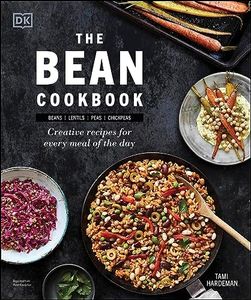 The Bean Cookbook: Creative Recipes for Every Meal of the Day