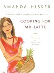 Cooking for Mr Latte: A Food Lovers Courtship With Recipes