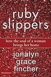 Ruby Slippers: How the Soul of a Wo