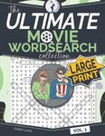 The Ultimate Movie Wordsearch Collection in Large Print Vol. 1: Movie Word Finder Puzzle Book in Large Clear Text and Easy to Write Grid Size