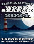 Relaxing Large Print Word Search 2024: Soothing Word Search Puzzle Book to Calm Your Nerves & Relieve Stress - 100 Fun-Themed Puzzles with 2400+ Word Finds - Great Gift for Adults, Seniors & Teens