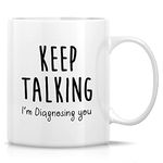 Retreez Funny Mug - Keep Talking I'm Diagnosing You Psychiatrist Psychologist Psychology Major 11 Oz Ceramic Coffee Mugs - Funny Sarcasm Inspirational graduation gift for friend coworker sister bro