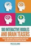 100 Interactive Riddles and Brain Teasers: The Best Short Riddles and Brainteasers With Clues for Stretching and Entertaining your Mind