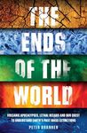 The Ends of the World: Volcanic Apocalypses, Lethal Oceans and Our Quest to Understand Earth's Past Mass Extinctions