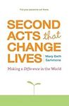 Second Acts That Change Lives: Making a Difference in the World: Making a Difference in the World (Mid-life Management Book for Fans of It's Never Too Late to Begin Again)