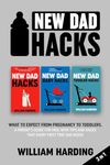 New dad hacks 3 in 1: What to expect from pregnancy to Infant. A parent’s guide for men, with tips and hacks that every first time dad needs.