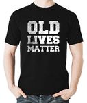 Witty Fashions Old Lives Matter - Birthday Retirement Gift - Funny Sarcastic Humor Men's T-Shirt (Black, X-Large)