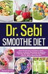 Dr. Sebi Smoothie Diet: 53 Delicious and Easy to Make Alkaline & Electric Smoothies to Naturally Cleanse, Revitalize, and Heal Your Body with Dr. ... Bo: 2 (Dr. Sebi's Alkaline Smoothies Book)