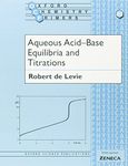 Aqueous Acid-Base Equilibria and Titrations: 80 (Oxford Chemistry Primers)