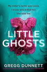 Little Ghosts: A completely gripping psychological thriller with a shocking twist