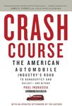 Crash Course: The American Automobile Industry's Road to Bankruptcy and Bailout-And Beyond