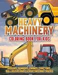 Heavy Machinery Coloring Book For Kids: Working at Construction Vehicles Big Cars Diggers Wheel Dozers Excavators Fire Truck Bus Color & Learn With ... Designs Best Christmas Gift for Boys & Girls