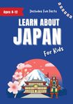 Learn About Japan for Kids: Ages 8-12 Includes Fun Facts About Japan's History and Modern Culture (Learn About the World)