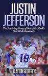 Justin Jefferson: The Inspiring Story of One of Football's Star Wide Receivers (Football Biography Books)