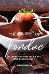 The Glory of Fondue: Celebrating New Year's Eve the Glorious Way