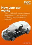 How Your Car Works - Your Guide to the Components & Systems: Your Guide to the Components & Systems of Modern Cars, Including Hybrid & Electric Vehicles