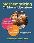 Mathematizing Children's Literature: Sparking Connections, Joy, and Wonder Through Read-Alouds and Discussion