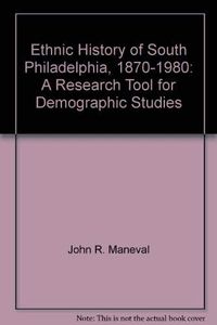 Ethnic History of South Philadelphia, 1870-1980: A Research Tool for Demographic Studies