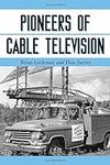 Pioneers of Cable Television: The P