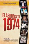 Flashback to 1974 – Celebrating the pop culture, people, politics, and places.: From the original Time-Traveler Flashback Series of Yearbooks ― news ... for anyone born or married in the year 1974.