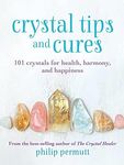 Crystal Tips and Cures: 101 crystal