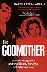 The Godmother: Murder, Vengeance, and the Bloody Struggle of Mafia Women