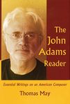 The John Adams Reader: Essential Writings on an American Composer