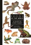 Frogs of the World: A Guide to Every Family: 9