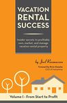 Vacation Rental Success: Insider secrets to profitably own, market, and manage vacation rental property: 1 (From Start to Profit)