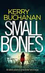 SMALL BONES an utterly addictive crime thriller full of twists (Detectives Harvey & Birch Murder Mystery Book 2)